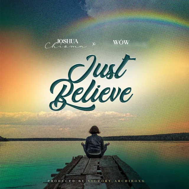 Joshua Chioma ft WOW Just Believe 1