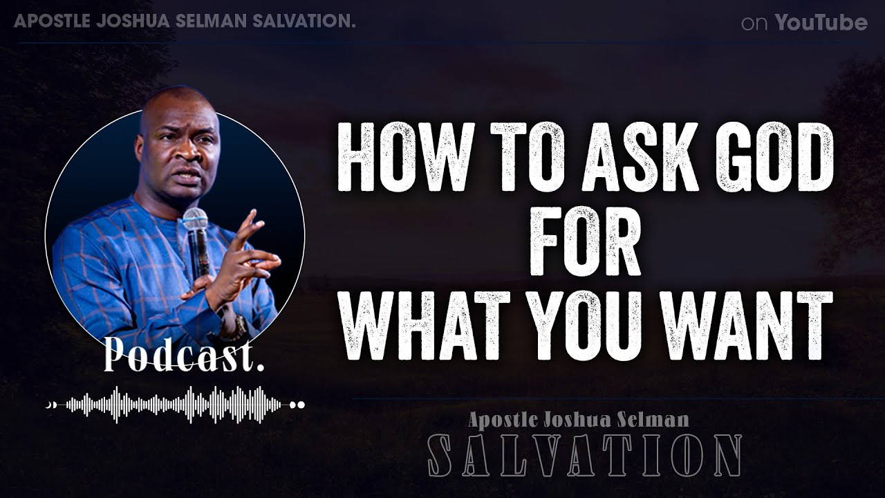 Apostle Joshua Selman – How To Ask God For What You Want | SERMON