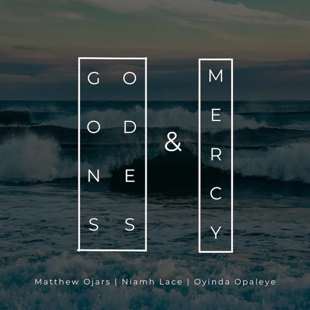 Matthew Ojars Ft. Oyinda Opaleye & Niamh Lace - Goodness and Mercy Mp3 Download