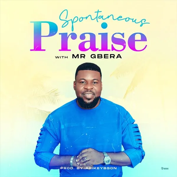 Mr Gbera – Spontaneous Praise Mp3 Download