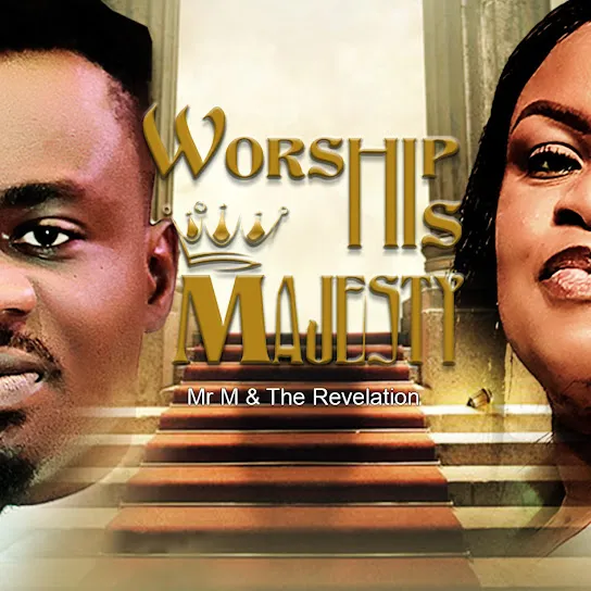 Mr M & Revelation – Worship His Majesty Mp3 Download