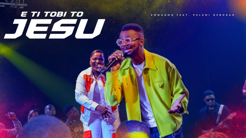 emmaomg – e ti tobi to jesu ft pelumi deborah 1024x576 1