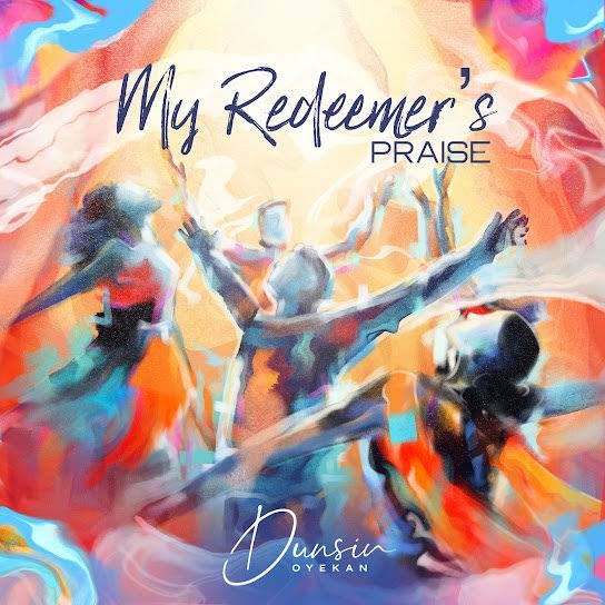 Dunsin Oyekan – My Redeemers Praise